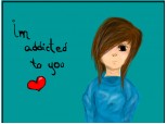 ' im addicted to you <3 ' o.o'