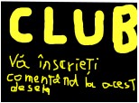 Club!!!! va inscrieti comentand la acest desen
