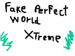 fake perfect world Xtreme