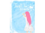 Just be friends :]