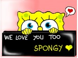i love you ..  spongy