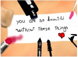 you are so beutiful without these things