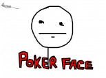 P-p-p-poker face p-p-poker face:)) glumeam,just 9GAG