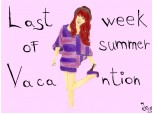 Last week of summer vacantion&amp;amp;gt;.&amp;amp;lt;