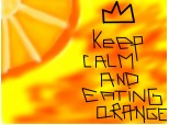 Keep calm and eating orange .