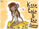Keep Calm And Eat Cheese