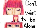(I) Don\'t Want To Be Alone