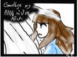 \'\'Goodbye my little sister, Alice.\'\'