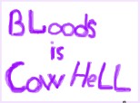 BLoods is Cow HeLL