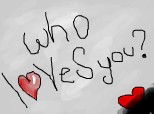 Who loVeS you?
