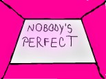 nobody\'s perfect