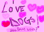 I love DOGS!U love dogs?Iubesc cainii!Tu iubesti cainii?