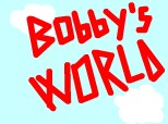 BObbY S WORLD