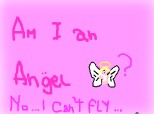 Am i an angel? No...I can t fly