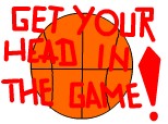GET YOUR HEAD IN THE GAME!