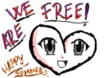 WE ARE FREE! HAPPY SUMMER!