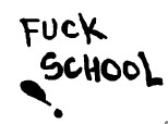 Fuck School!