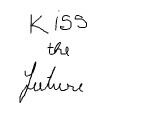 kiss the future