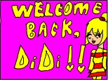 welcome back,didu!