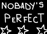 nobady\'s  perfect