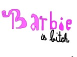 barbie is bitch