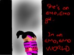 she`s an EMO, EMO girl in an EMO, EMO world...no??