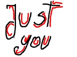 just you