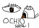 Ochio Show!
