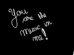You are the music in me!