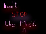 Don\'t STOP the MusiC :))