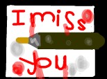 I miss you!:((