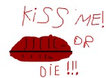 kiss or die