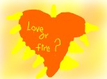 love or fire?