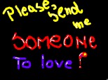please, send me someone to love