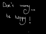 Don t worry be happy,no?:)
