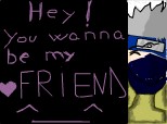 kukashi:Hey!You wanna be my friend?^________^